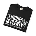 3 Inches Is Plenty | T-Shirt